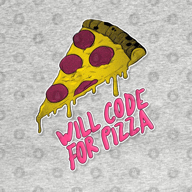 Will Code for Pizza - Programming/Programmer Humor by DankFutura